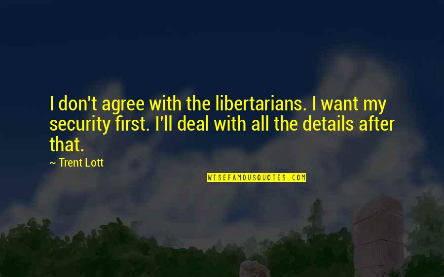 Chinmayee Debnath Quotes By Trent Lott: I don't agree with the libertarians. I want