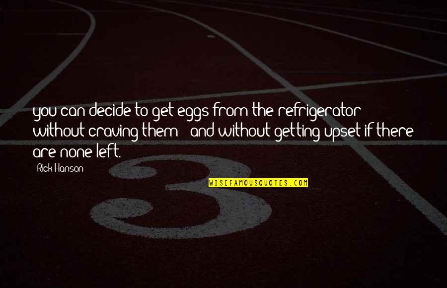 Chinmayee Venkatraman Quotes By Rick Hanson: you can decide to get eggs from the