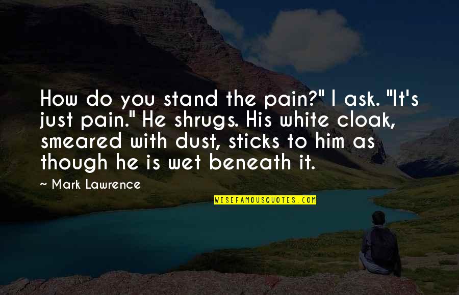 Chinmayi Ghatrazu Quotes By Mark Lawrence: How do you stand the pain?" I ask.
