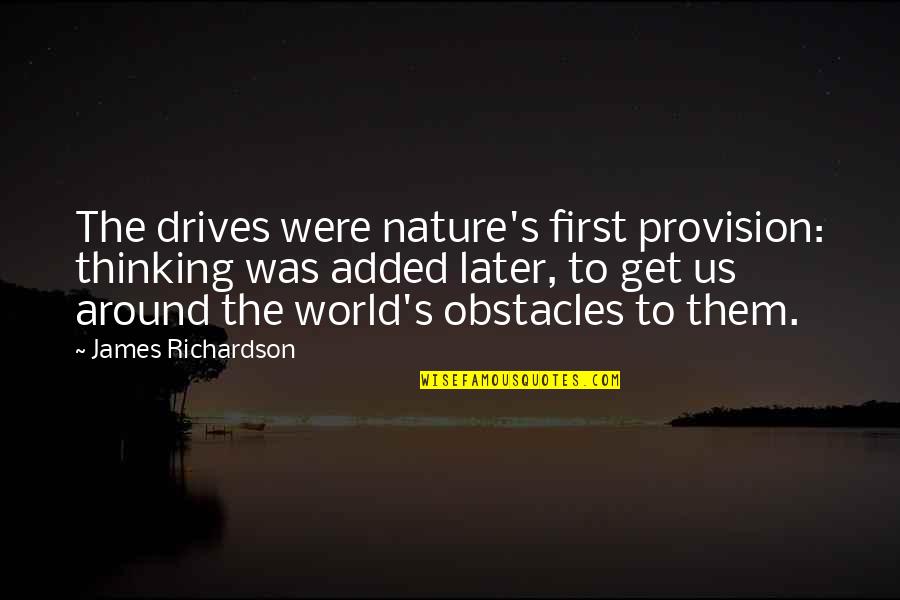 Chinna Thambi Tamil Song Download Quotes By James Richardson: The drives were nature's first provision: thinking was Chinna Thambi Tamil Song Download Quotes By James Richardson: The drives were nature's first provision: thinking was