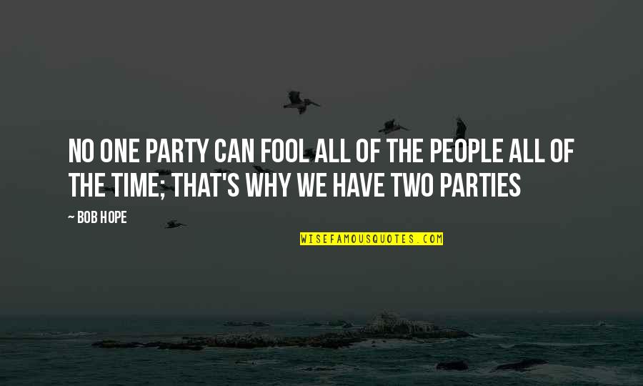 Chinned Hummingbird Quotes By Bob Hope: No one party can fool all of the