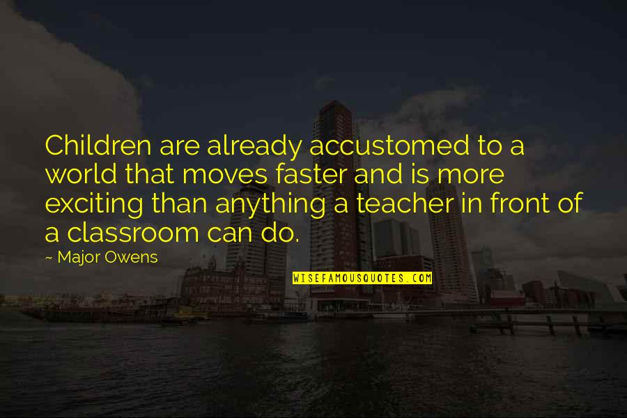 Chinnery Lind Quotes By Major Owens: Children are already accustomed to a world that Chinnery Lind Quotes By Major Owens: Children are already accustomed to a world that