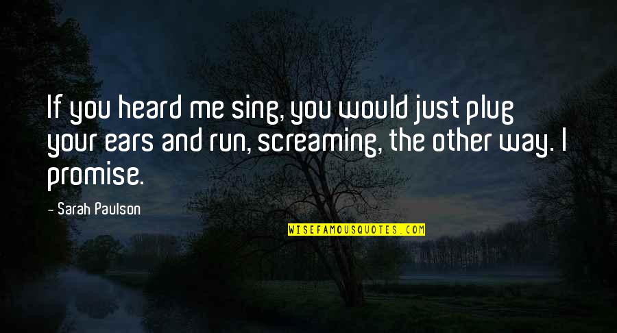 Chinnery Lind Quotes By Sarah Paulson: If you heard me sing, you would just Chinnery Lind Quotes By Sarah Paulson: If you heard me sing, you would just