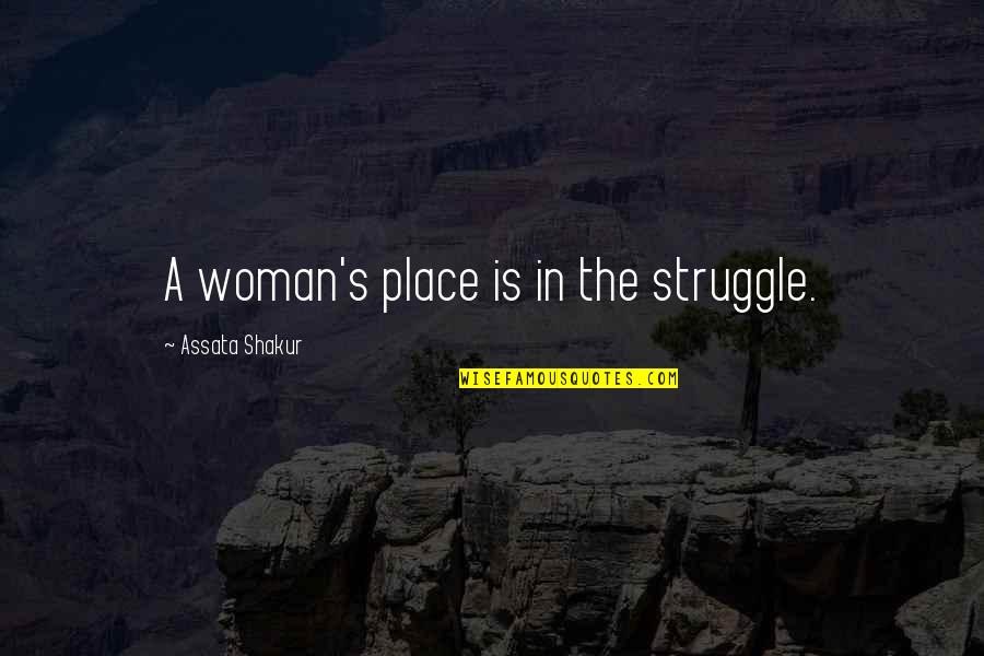 Chino Antrax Quotes By Assata Shakur: A woman's place is in the struggle.