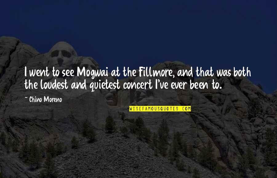 Chino Moreno Best Quotes By Chino Moreno: I went to see Mogwai at the Fillmore, Chino Moreno Best Quotes By Chino Moreno: I went to see Mogwai at the Fillmore,