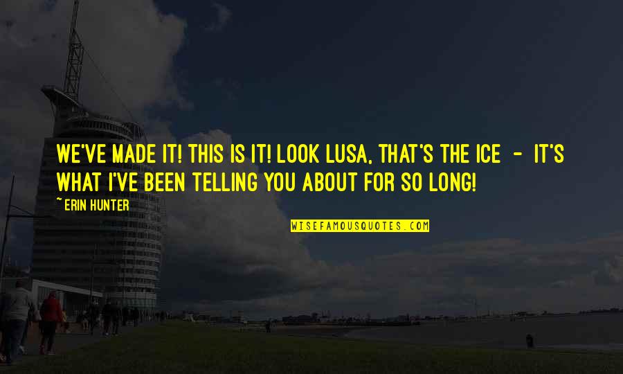 Chino Moreno Best Quotes By Erin Hunter: We've made it! This is it! Look Lusa, Chino Moreno Best Quotes By Erin Hunter: We've made it! This is it! Look Lusa,