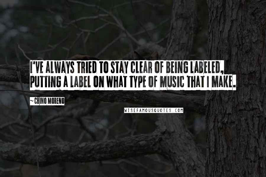 Chino Moreno quotes: I've always tried to stay clear of being labeled, putting a label on what type of music that I make. Chino Moreno quotes: I've always tried to stay clear of being labeled, putting a label on what type of music that I make.