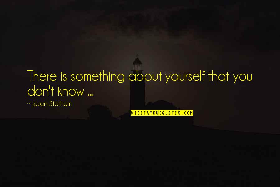Chinoiseries Fleurs Quotes By Jason Statham: There is something about yourself that you don't