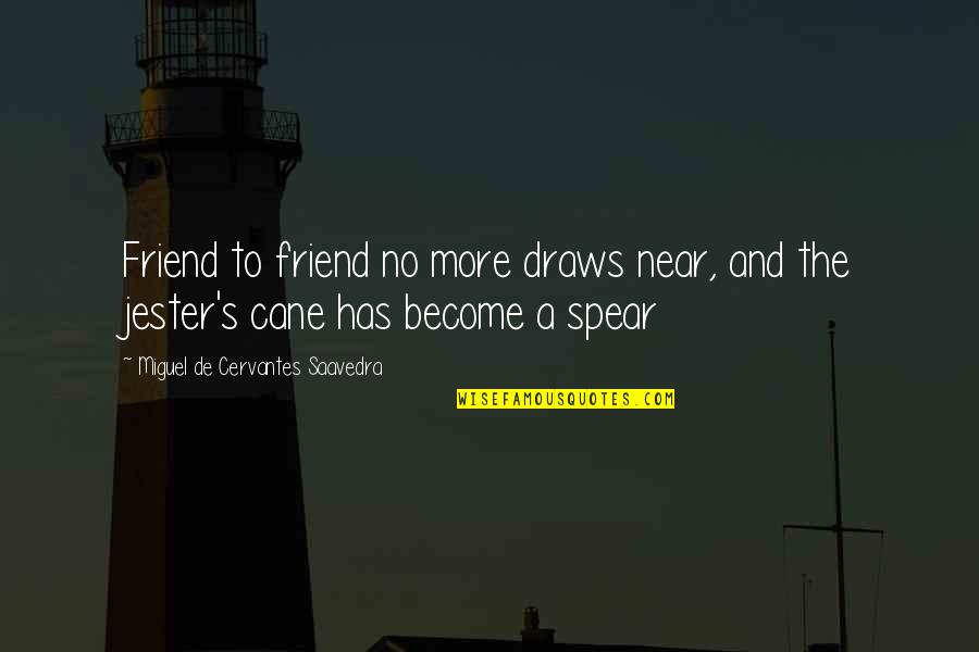 Chinoiseries Quotes By Miguel De Cervantes Saavedra: Friend to friend no more draws near, and
