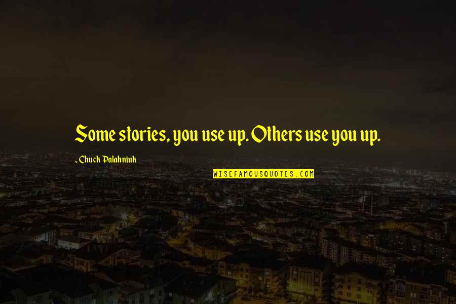 Chinomso Sunday Quotes By Chuck Palahniuk: Some stories, you use up. Others use you
