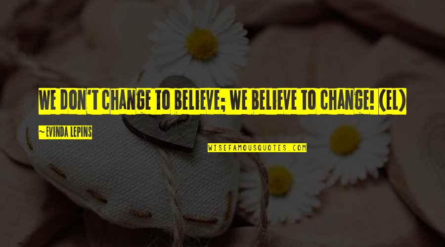 Chinomso Sunday Quotes By Evinda Lepins: We don't change to believe; we believe to