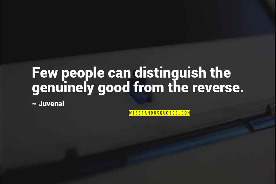 Chinook Quotes By Juvenal: Few people can distinguish the genuinely good from