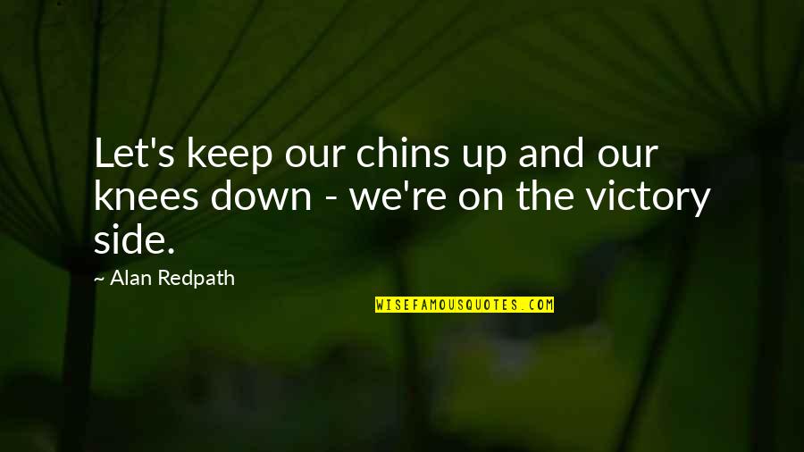 Chins Quotes By Alan Redpath: Let's keep our chins up and our knees