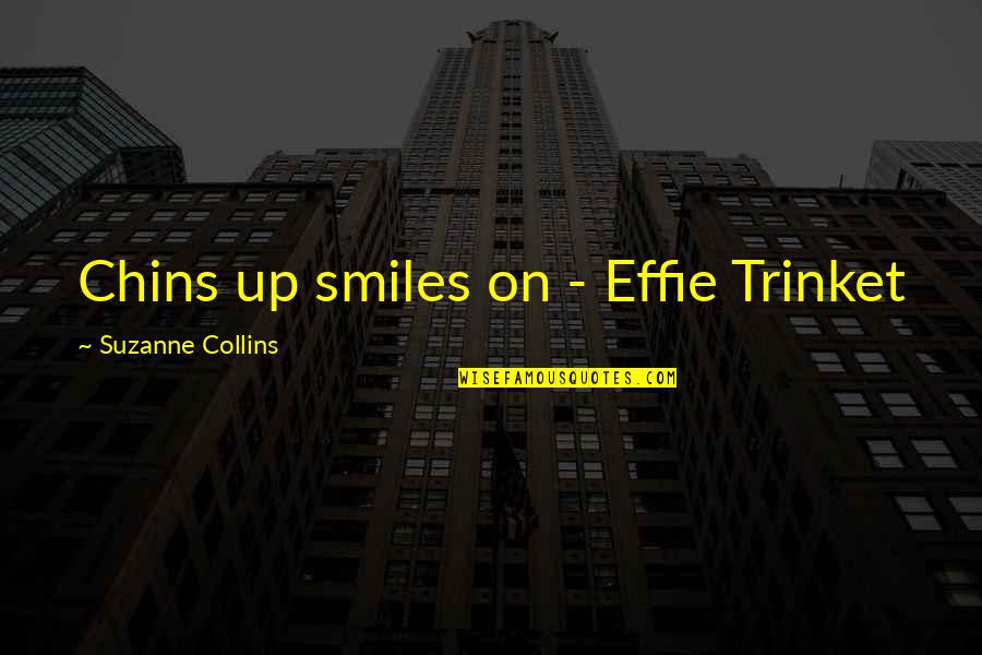 Chins Quotes By Suzanne Collins: Chins up smiles on - Effie Trinket