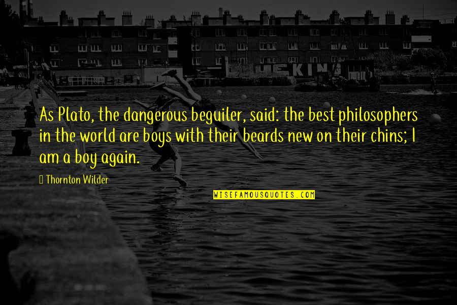 Chins Quotes By Thornton Wilder: As Plato, the dangerous beguiler, said: the best