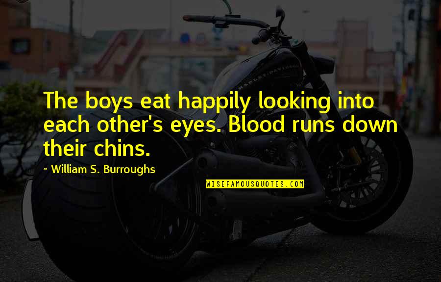 Chins Quotes By William S. Burroughs: The boys eat happily looking into each other's