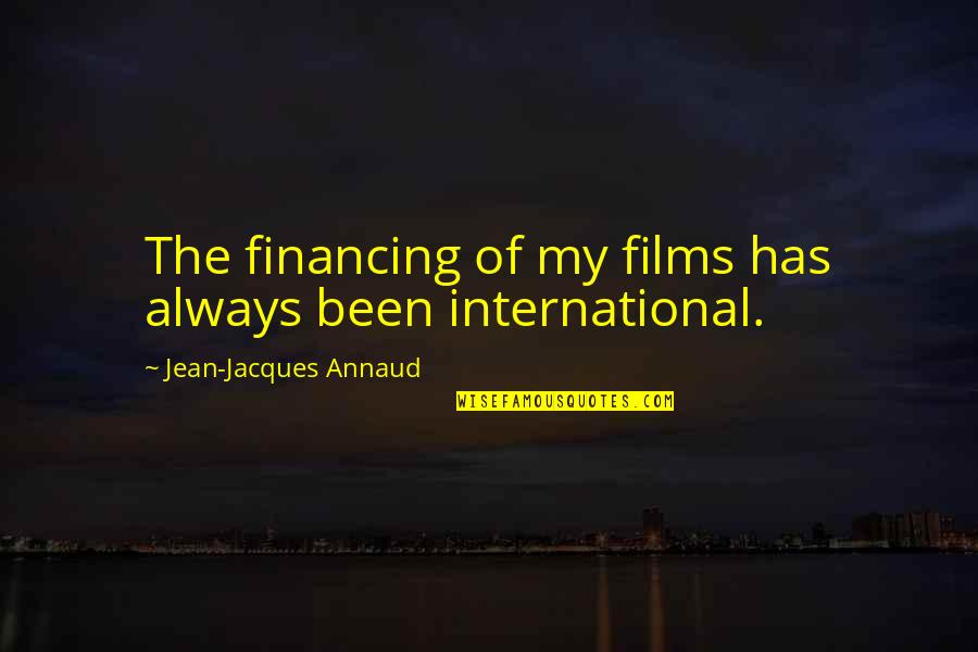 Chinski Horoskop Quotes By Jean-Jacques Annaud: The financing of my films has always been Chinski Horoskop Quotes By Jean-Jacques Annaud: The financing of my films has always been