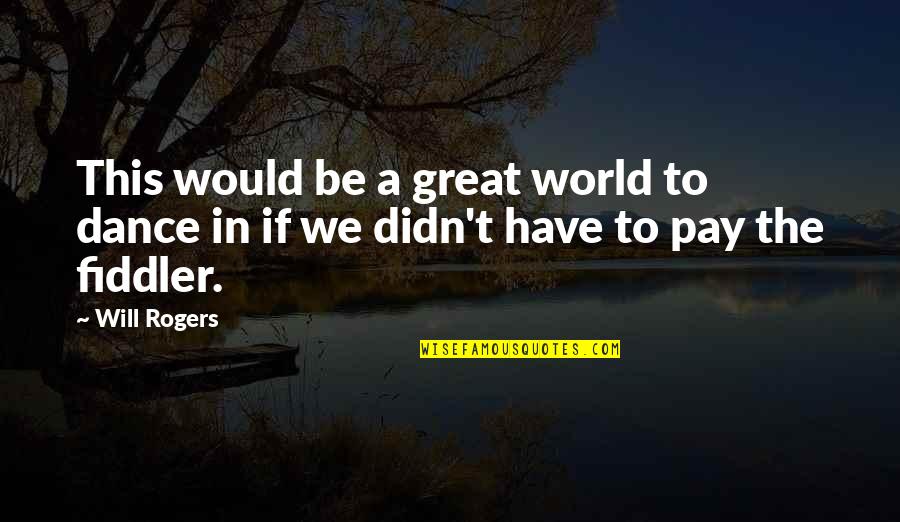 Chinski Kalendarz Quotes By Will Rogers: This would be a great world to dance