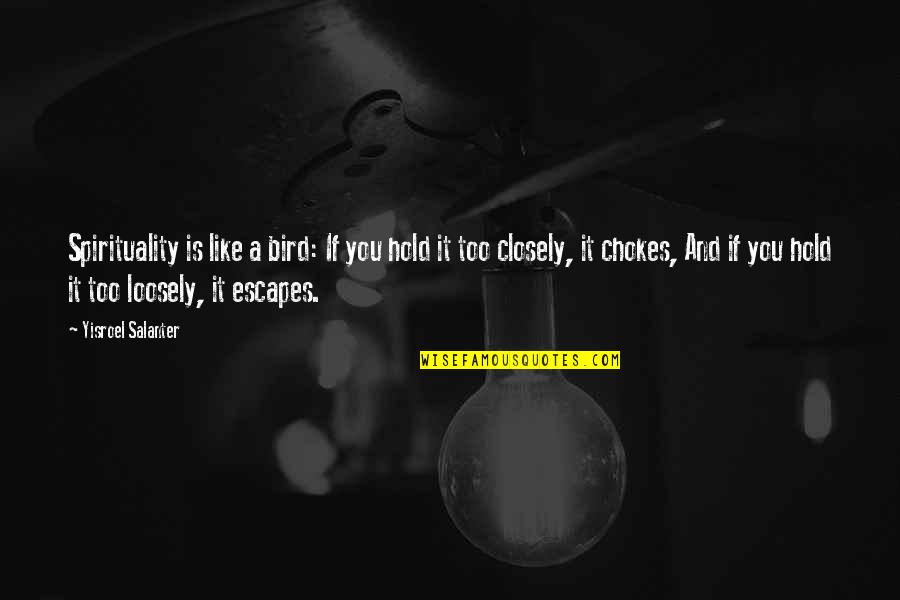 Chinski Kalendarz Quotes By Yisroel Salanter: Spirituality is like a bird: If you hold Chinski Kalendarz Quotes By Yisroel Salanter: Spirituality is like a bird: If you hold