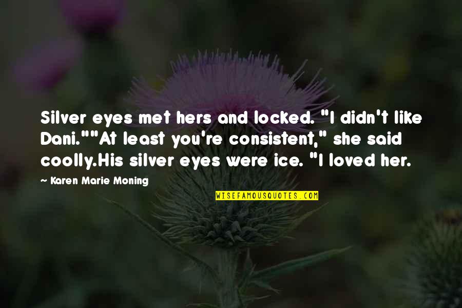 Chintamani Quotes By Karen Marie Moning: Silver eyes met hers and locked. "I didn't