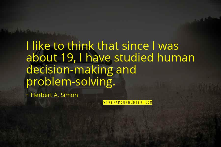 Chintamanrao College Quotes By Herbert A. Simon: I like to think that since I was Chintamanrao College Quotes By Herbert A. Simon: I like to think that since I was