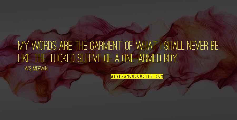 Chintamanrao College Quotes By W.S. Merwin: My words are the garment of what I Chintamanrao College Quotes By W.S. Merwin: My words are the garment of what I