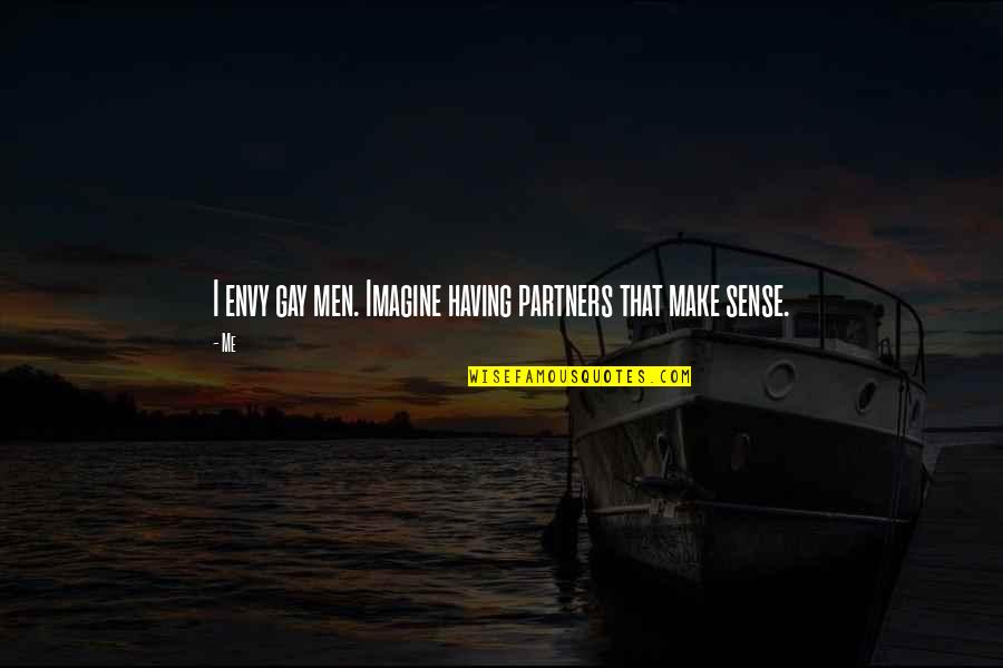 Chintana Chansungsan Quotes By Me: I envy gay men. Imagine having partners that