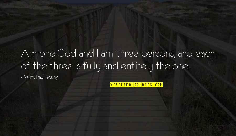 Chintha Jerome Quotes By Wm. Paul Young: Am one God and I am three persons, Chintha Jerome Quotes By Wm. Paul Young: Am one God and I am three persons,