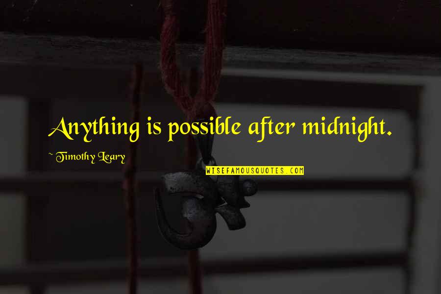 Chintha Publications Quotes By Timothy Leary: Anything is possible after midnight.