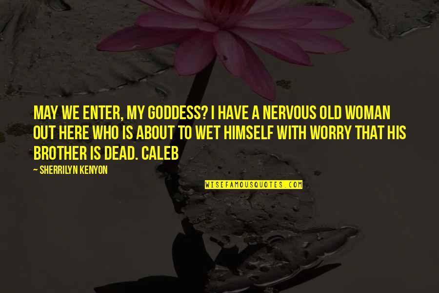 Chinthaka Geethadewa Quotes By Sherrilyn Kenyon: May we enter, my goddess? I have a