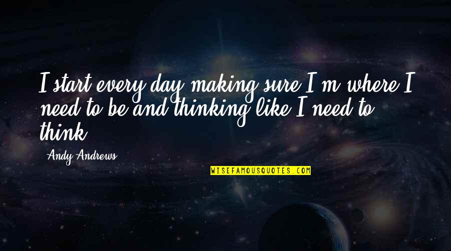 Chinthamani Quotes By Andy Andrews: I start every day making sure I'm where Chinthamani Quotes By Andy Andrews: I start every day making sure I'm where