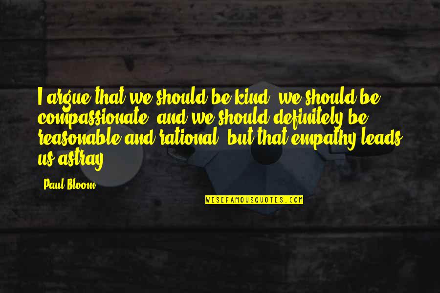 Chintok Quotes By Paul Bloom: I argue that we should be kind, we