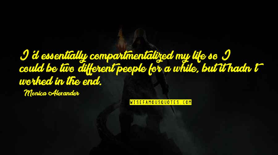 Chintoo Marathi Quotes By Monica Alexander: I'd essentially compartmentalized my life so I could Chintoo Marathi Quotes By Monica Alexander: I'd essentially compartmentalized my life so I could