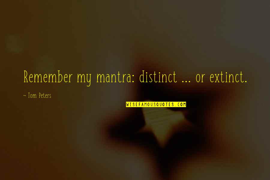 Chintoo Marathi Quotes By Tom Peters: Remember my mantra: distinct ... or extinct. Chintoo Marathi Quotes By Tom Peters: Remember my mantra: distinct ... or extinct.