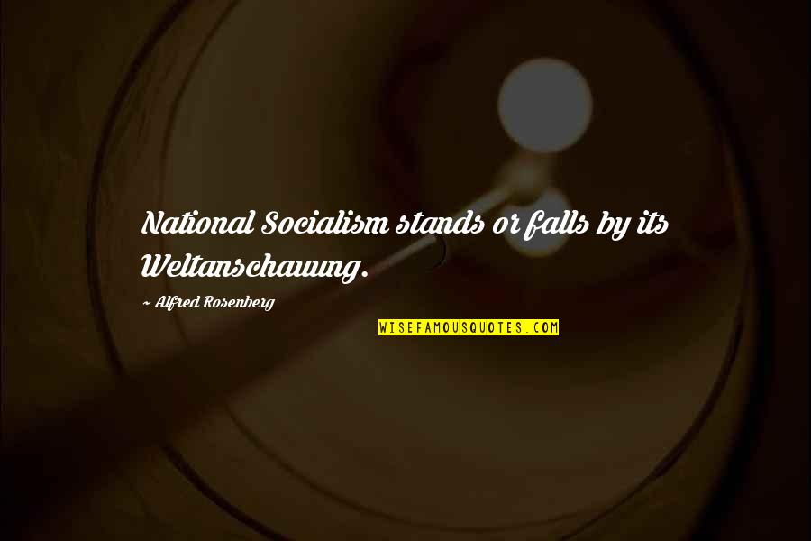 Chintz Quotes By Alfred Rosenberg: National Socialism stands or falls by its Weltanschauung.