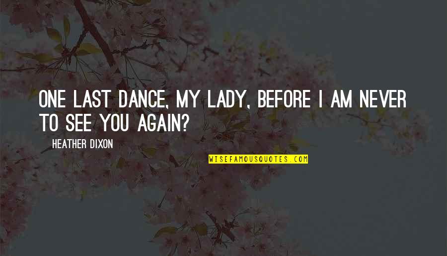 Chinuch Habanim Quotes By Heather Dixon: One last dance, my lady, before I am