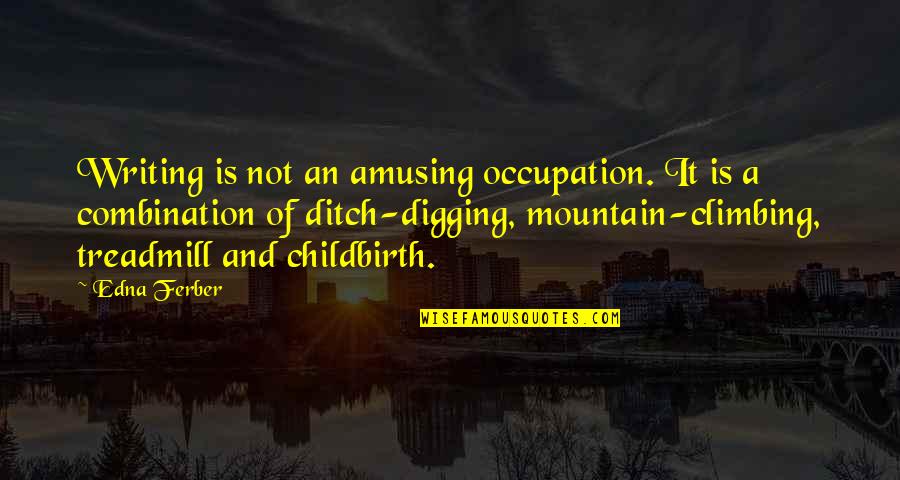 Chinuri Anbani Quotes By Edna Ferber: Writing is not an amusing occupation. It is