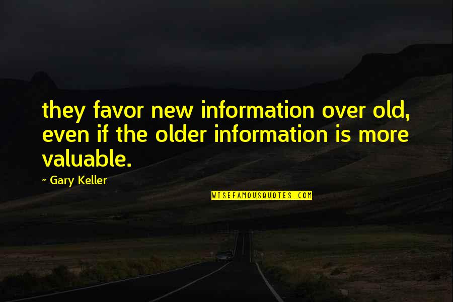 Chinuri Zodiaqo Quotes By Gary Keller: they favor new information over old, even if