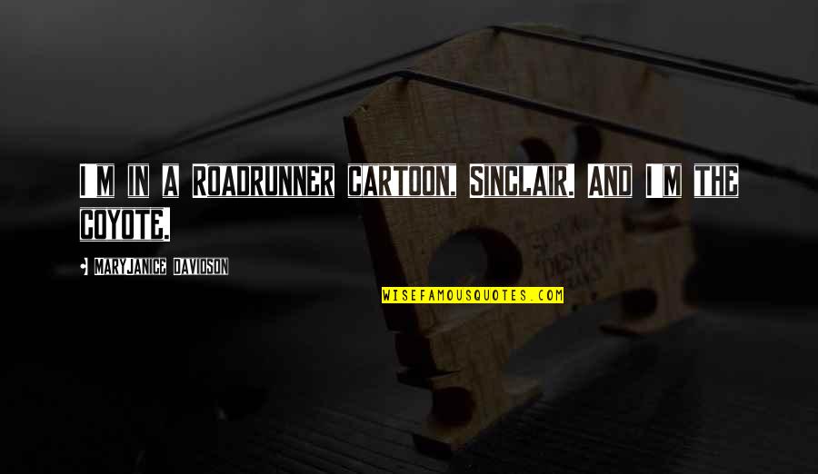 Chinwags Synonym Quotes By MaryJanice Davidson: I'm in a Roadrunner cartoon, Sinclair. And I'm Chinwags Synonym Quotes By MaryJanice Davidson: I'm in a Roadrunner cartoon, Sinclair. And I'm