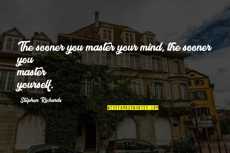 Chinweizu Quotes By Stephen Richards: The sooner you master your mind, the sooner