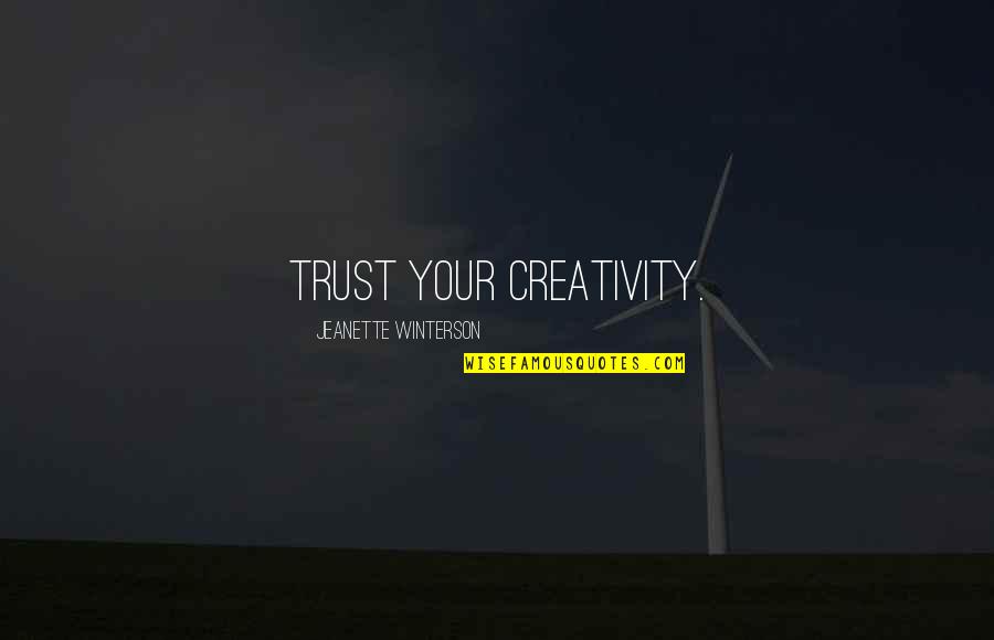 Chinye A West Quotes By Jeanette Winterson: Trust your creativity.