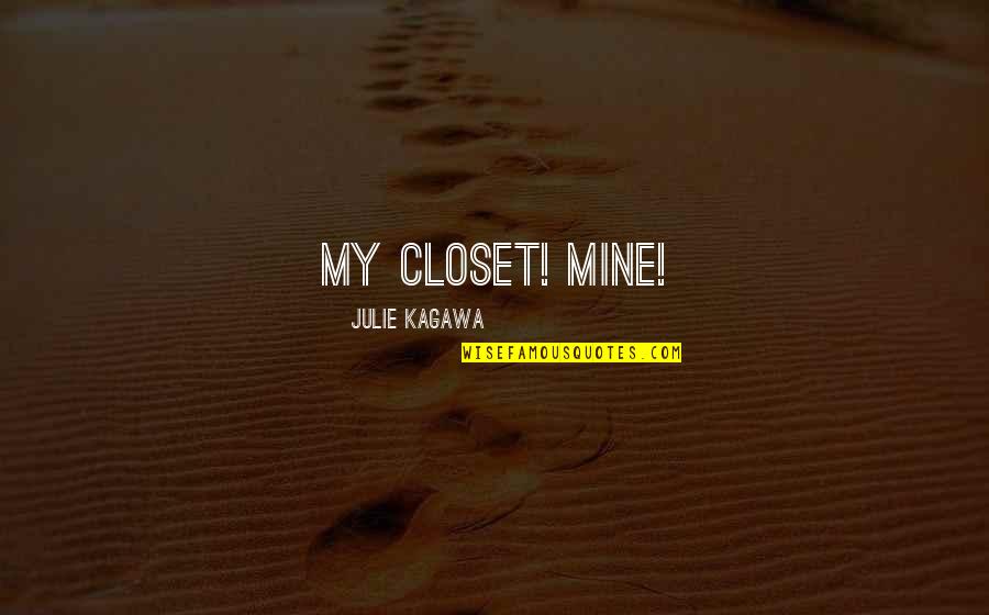 Chinye A West Quotes By Julie Kagawa: My closet! Mine!