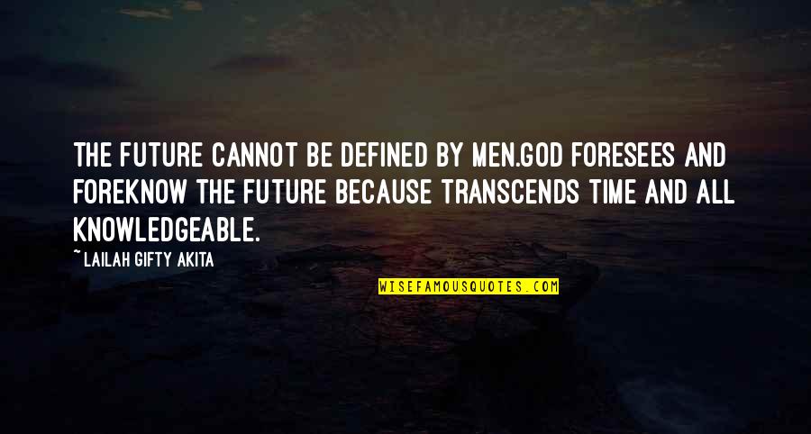 Chinyere Tutashinda Quotes By Lailah Gifty Akita: The future cannot be defined by men.God foresees Chinyere Tutashinda Quotes By Lailah Gifty Akita: The future cannot be defined by men.God foresees