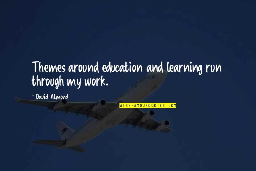 Chinyere Udoma Quotes By David Almond: Themes around education and learning run through my Chinyere Udoma Quotes By David Almond: Themes around education and learning run through my