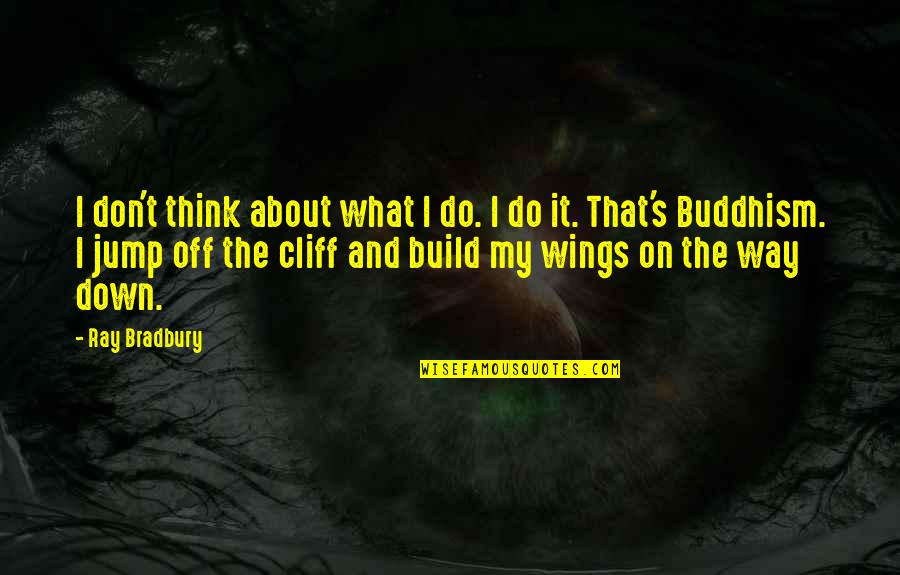 Chiocciola Internet Quotes By Ray Bradbury: I don't think about what I do. I