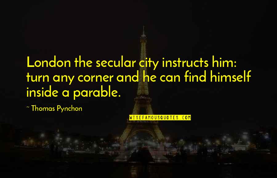 Chiocciola Su Quotes By Thomas Pynchon: London the secular city instructs him: turn any