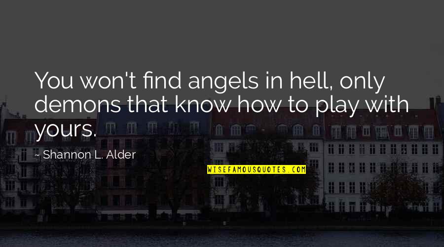 Chiodini Funghi Quotes By Shannon L. Alder: You won't find angels in hell, only demons Chiodini Funghi Quotes By Shannon L. Alder: You won't find angels in hell, only demons