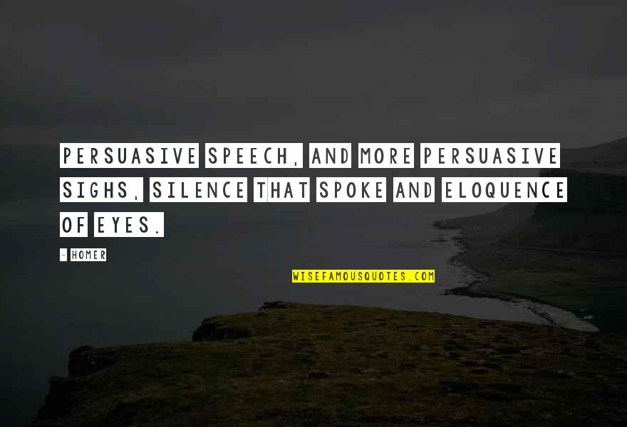 Chionchio Train Quotes By Homer: Persuasive speech, and more persuasive sighs, Silence that