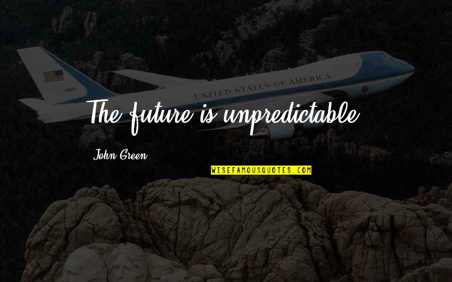 Chionchio Train Quotes By John Green: The future is unpredictable. Chionchio Train Quotes By John Green: The future is unpredictable.