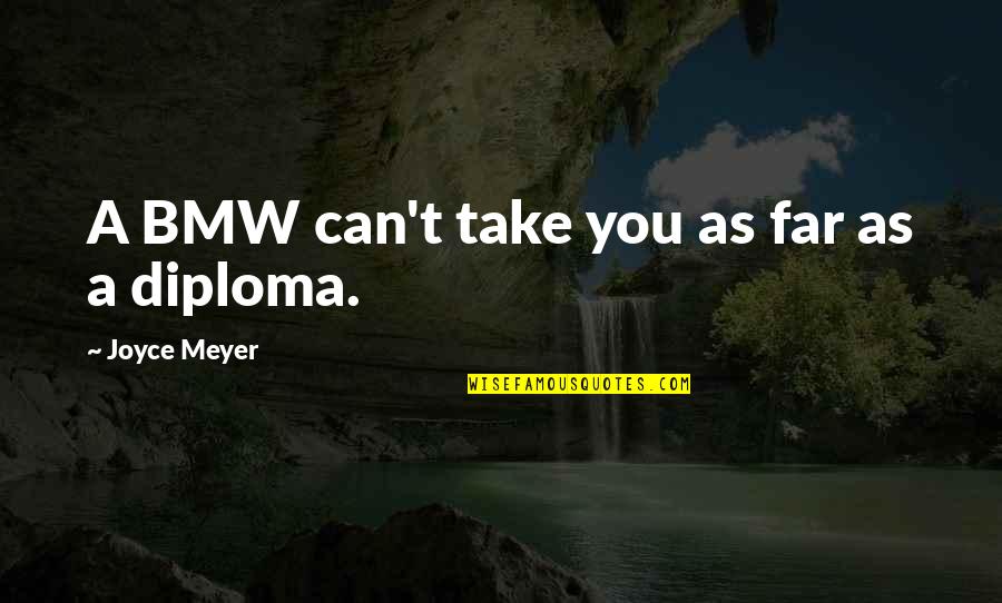 Chione Quotes By Joyce Meyer: A BMW can't take you as far as